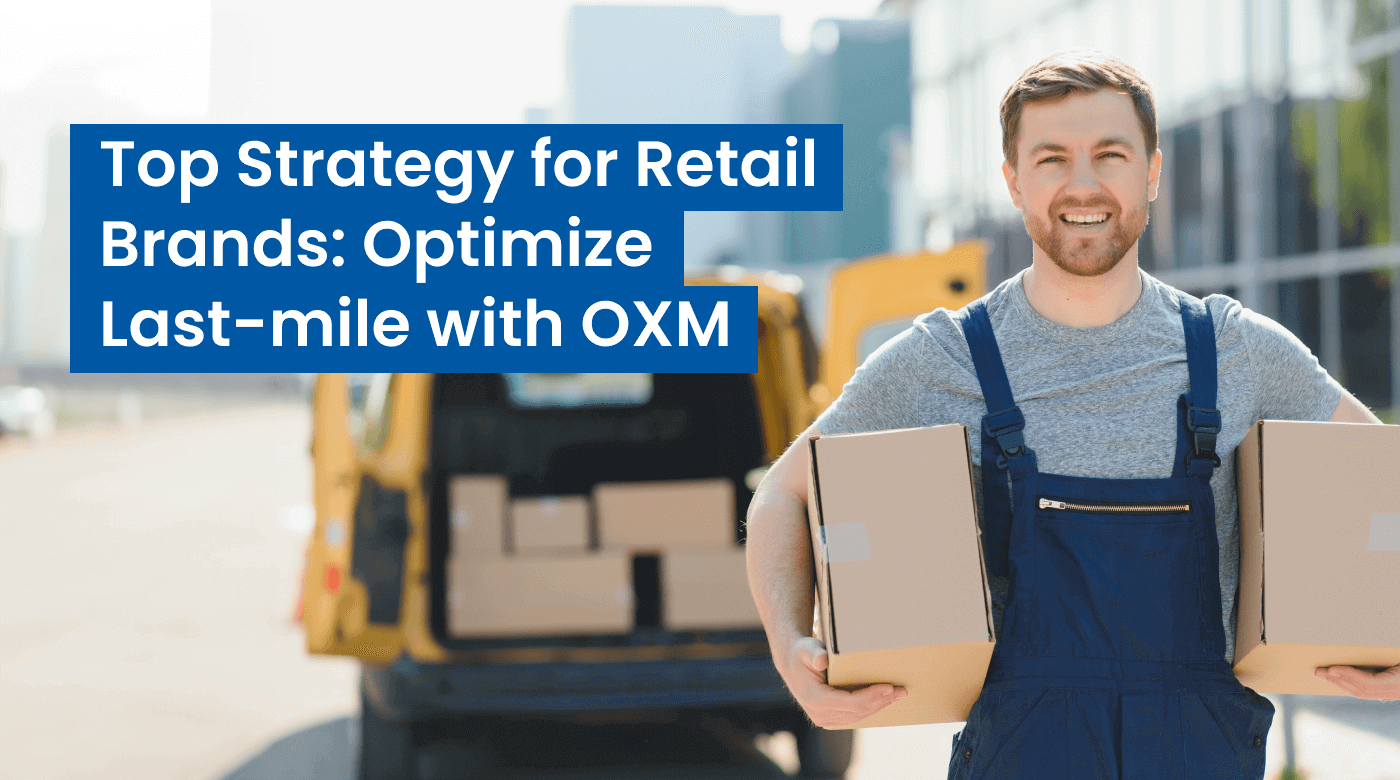 Top Strategy For Retail Brands: Optimize Last-mile With Delivery Solutions